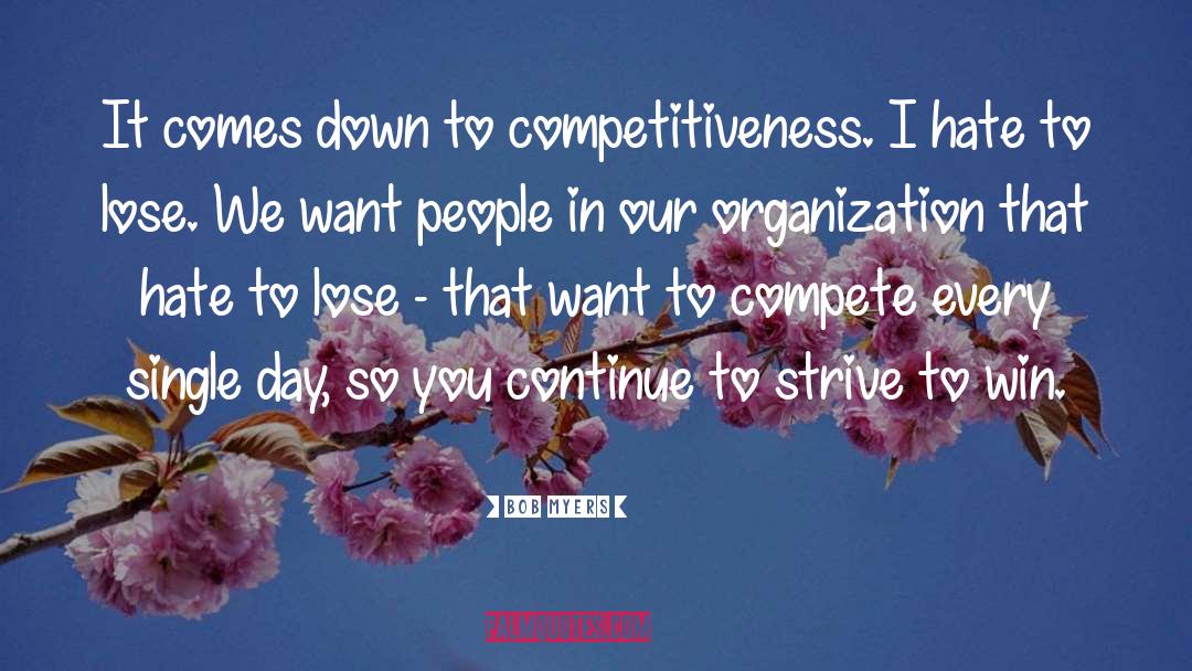 Bob Myers Quotes: It comes down to competitiveness.