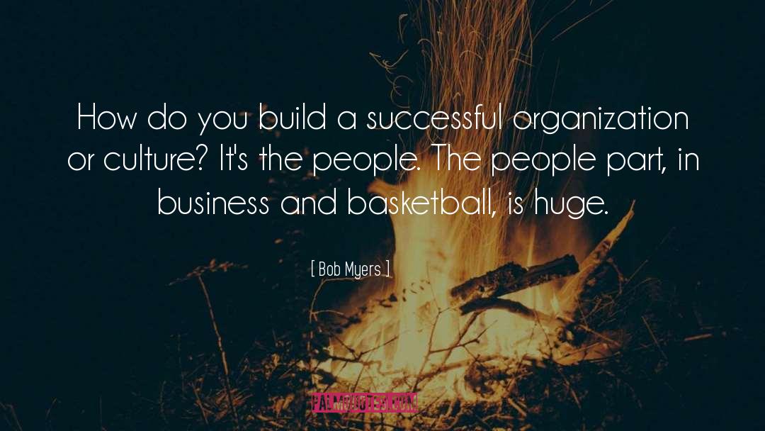Bob Myers Quotes: How do you build a