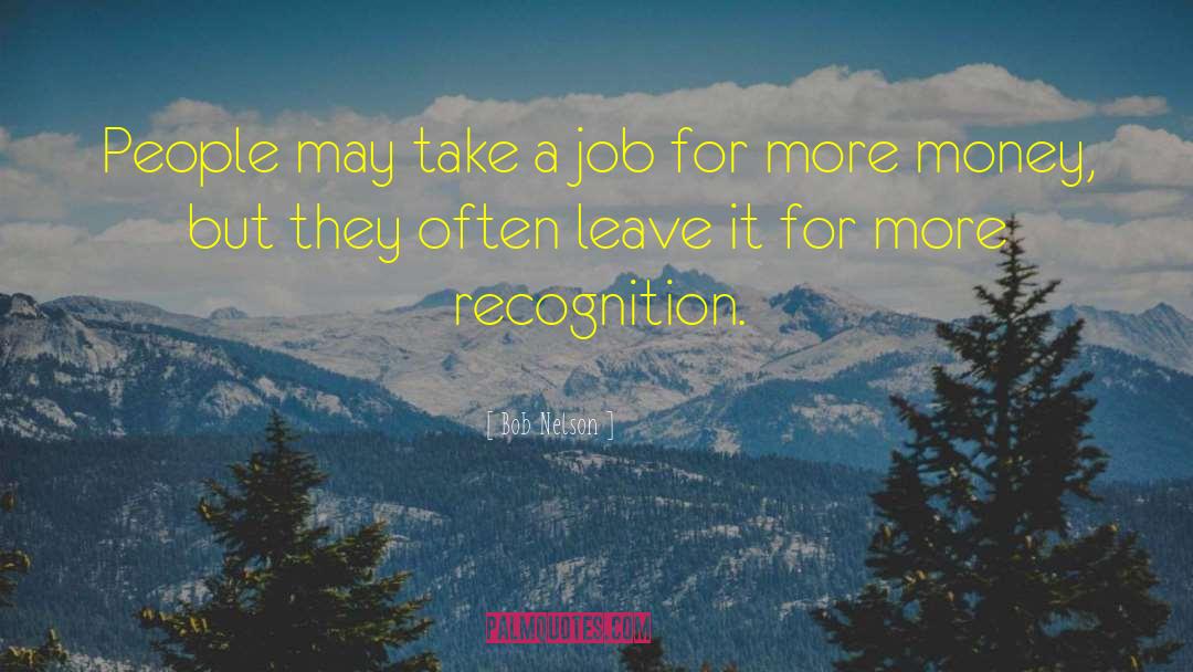 Bob Nelson Quotes: People may take a job