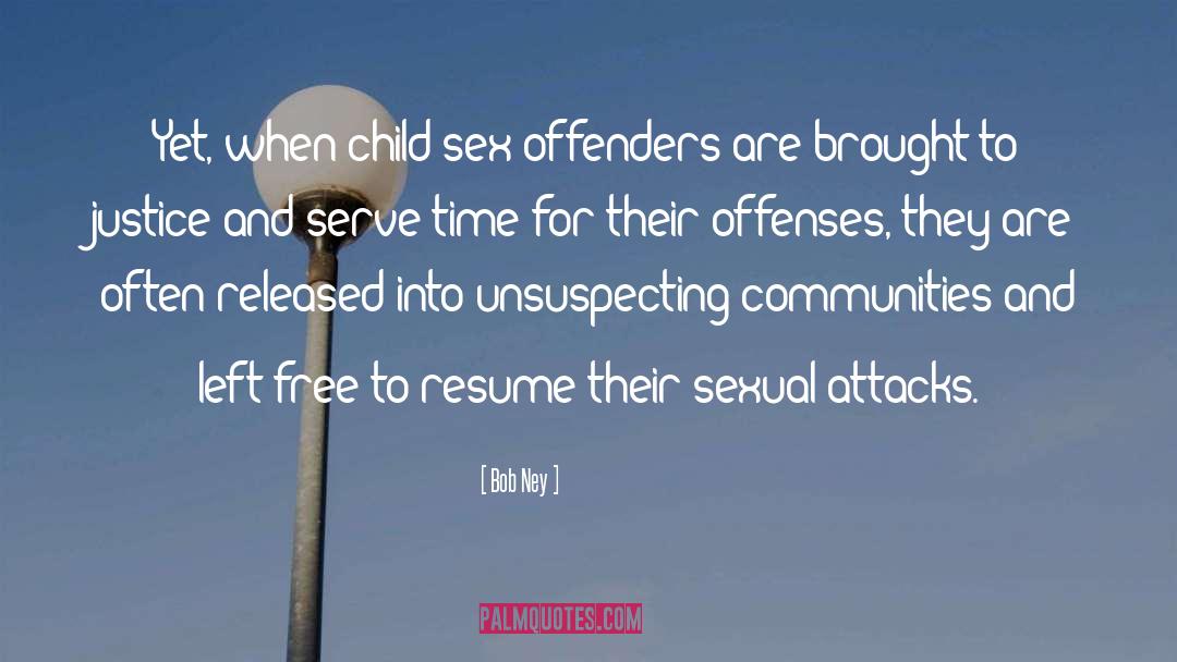 Bob Ney Quotes: Yet, when child sex offenders