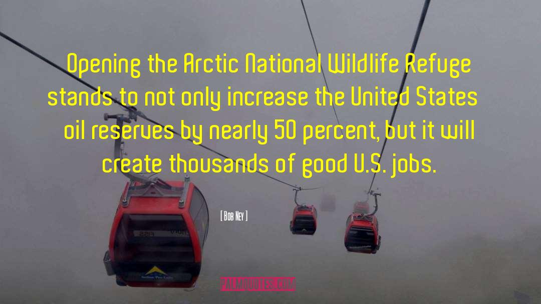 Bob Ney Quotes: Opening the Arctic National Wildlife