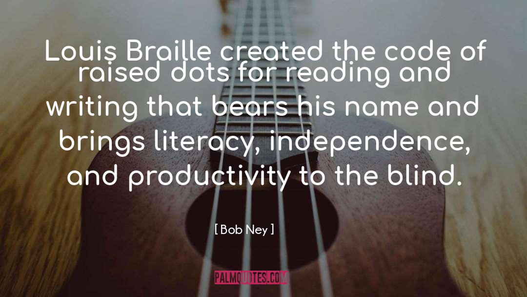 Bob Ney Quotes: Louis Braille created the code