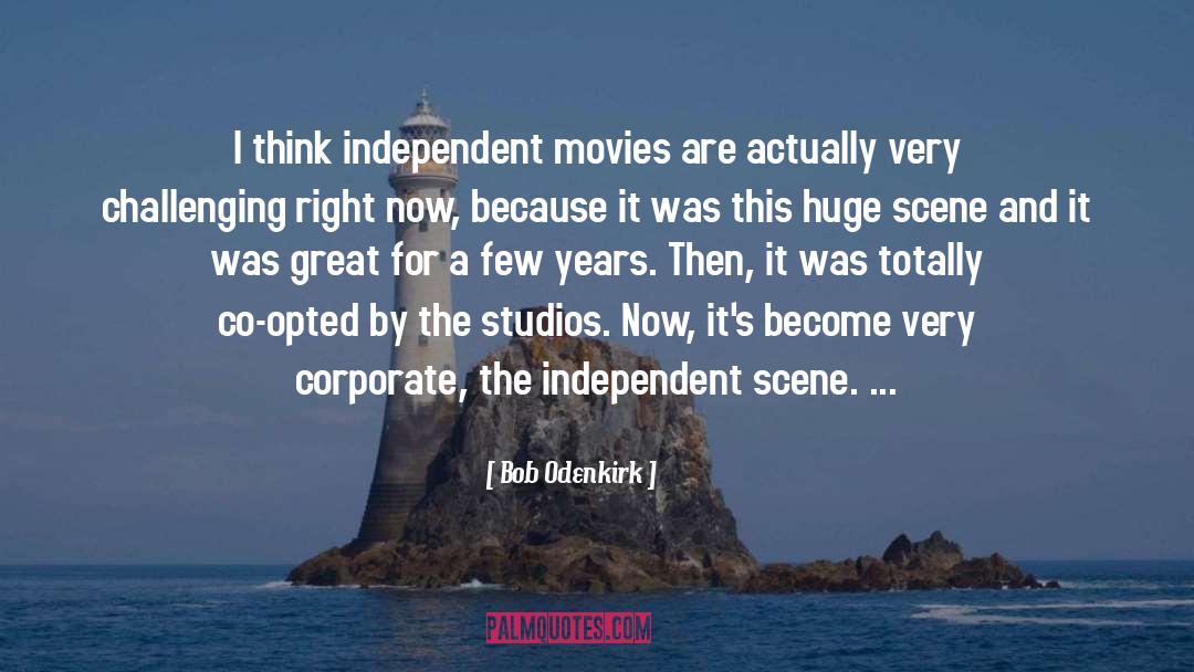 Bob Odenkirk Quotes: I think independent movies are