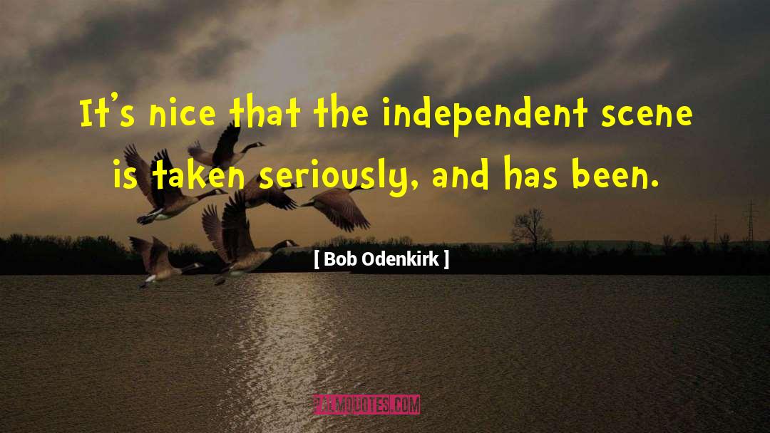 Bob Odenkirk Quotes: It's nice that the independent