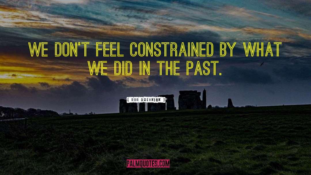 Bob Odenkirk Quotes: We don't feel constrained by