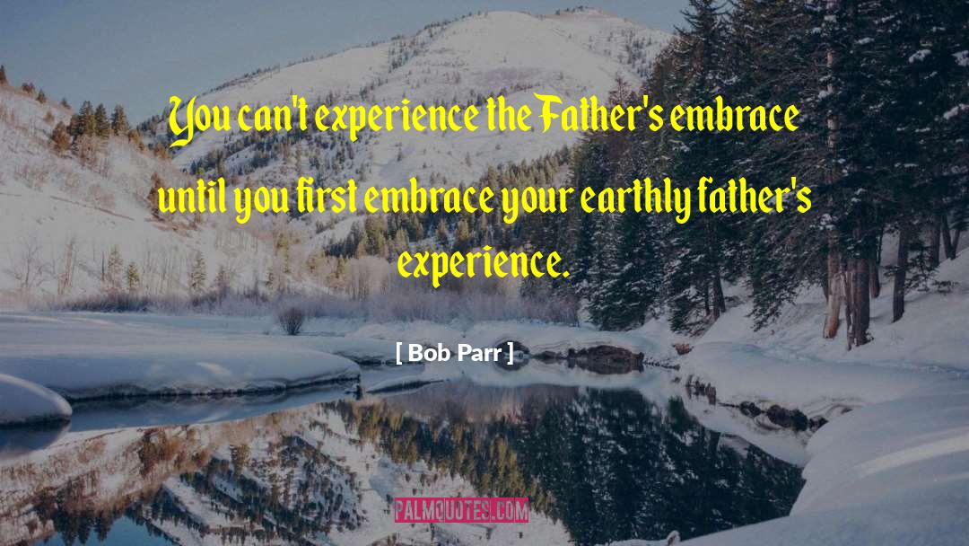 Bob Parr Quotes: You can't experience the Father's