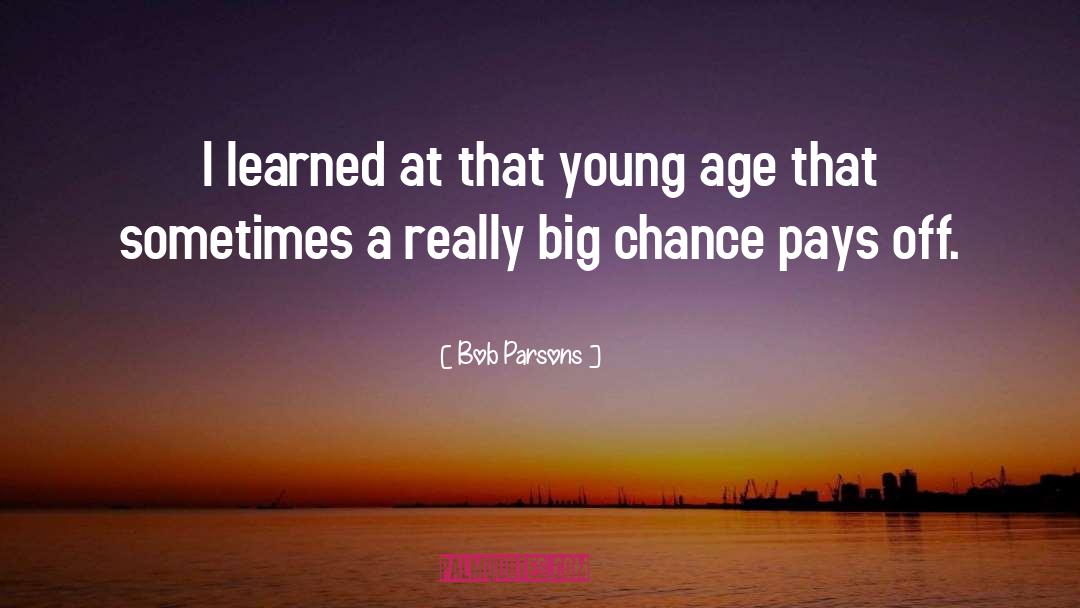 Bob Parsons Quotes: I learned at that young