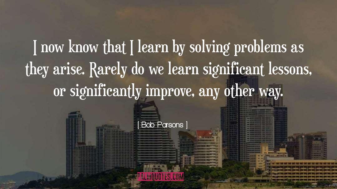 Bob Parsons Quotes: I now know that I