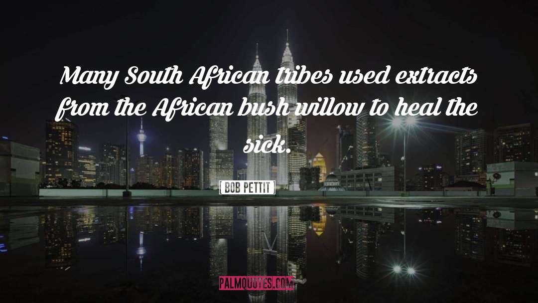 Bob Pettit Quotes: Many South African tribes used