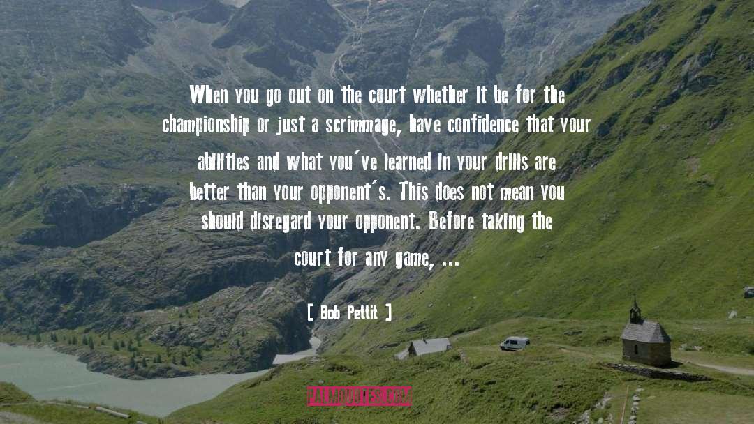 Bob Pettit Quotes: When you go out on