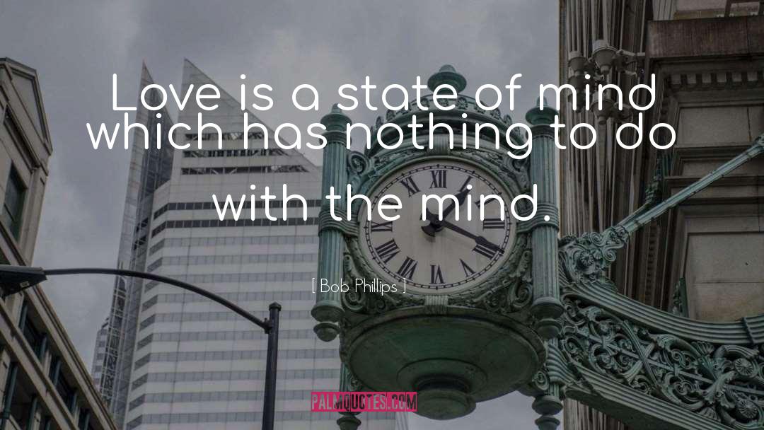 Bob Phillips Quotes: Love is a state of