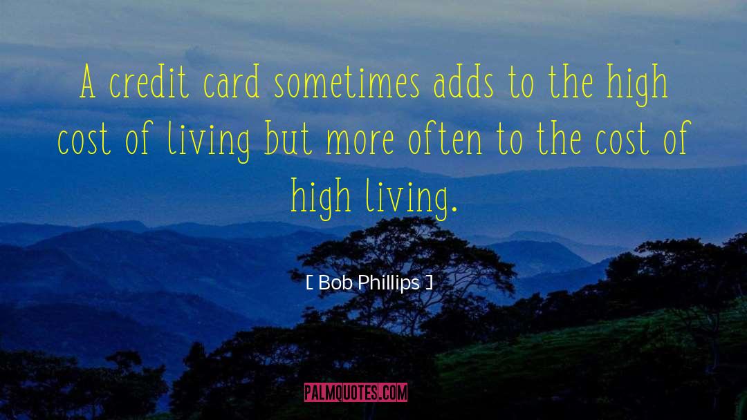 Bob Phillips Quotes: A credit card sometimes adds