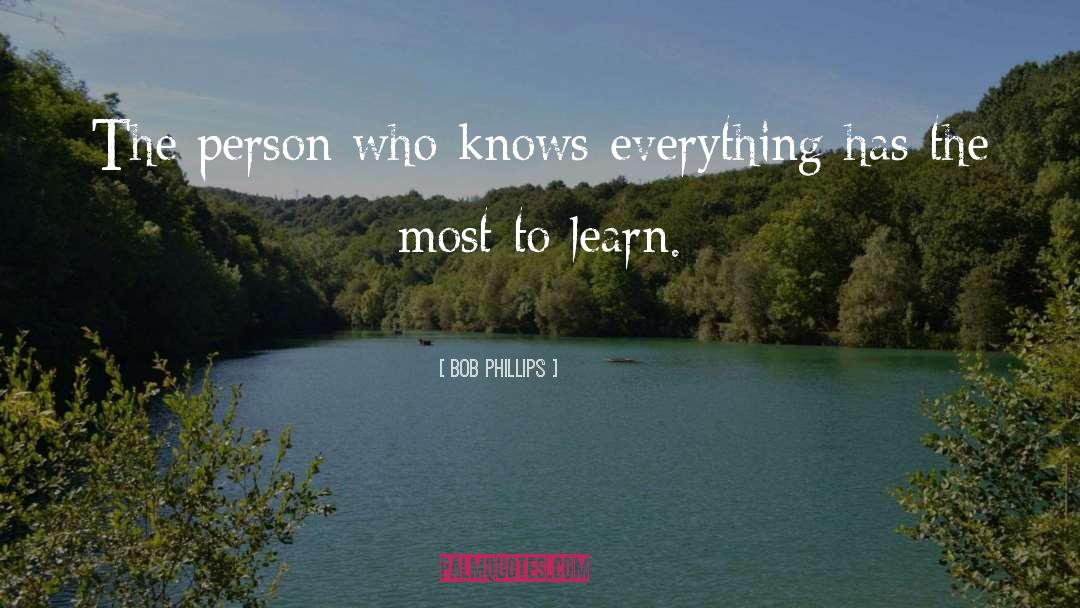 Bob Phillips Quotes: The person who knows everything