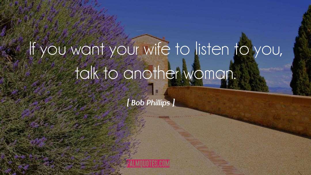 Bob Phillips Quotes: If you want your wife