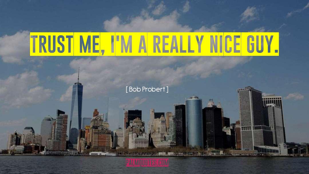 Bob Probert Quotes: Trust me, I'm a really