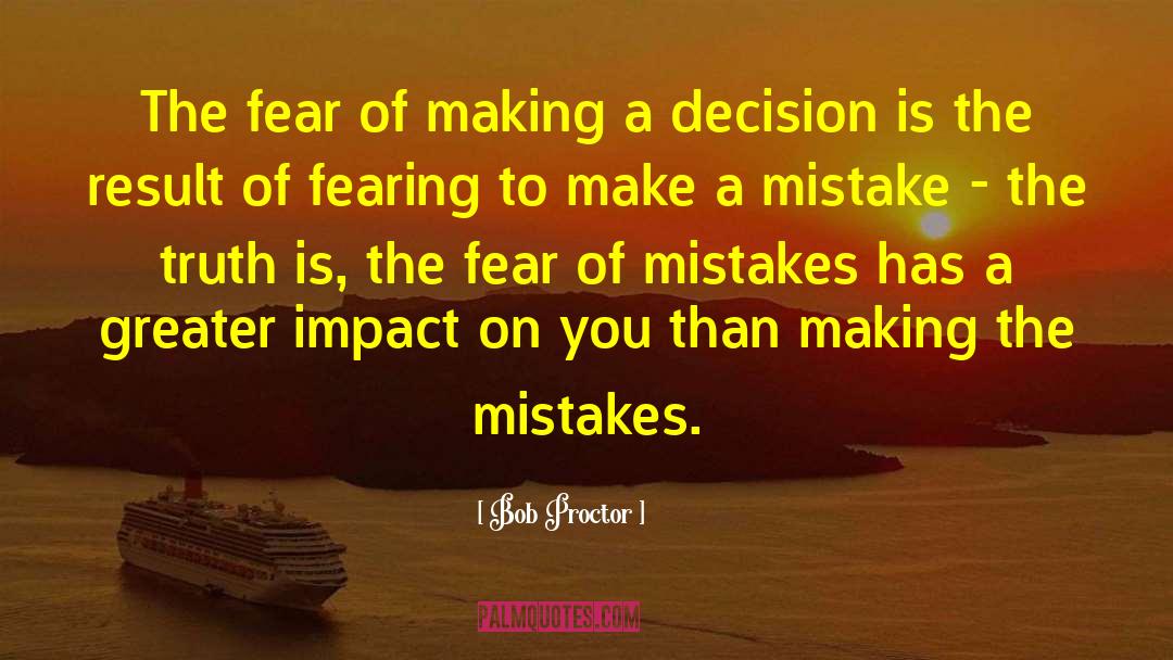 Bob Proctor Quotes: The fear of making a