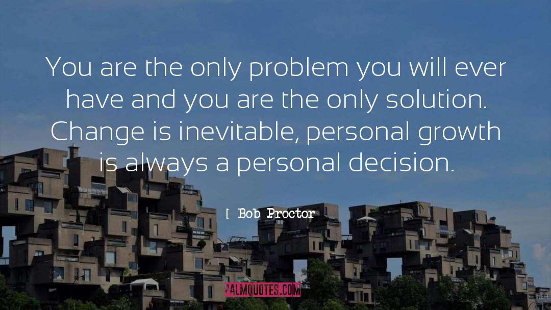 Bob Proctor Quotes: You are the only problem