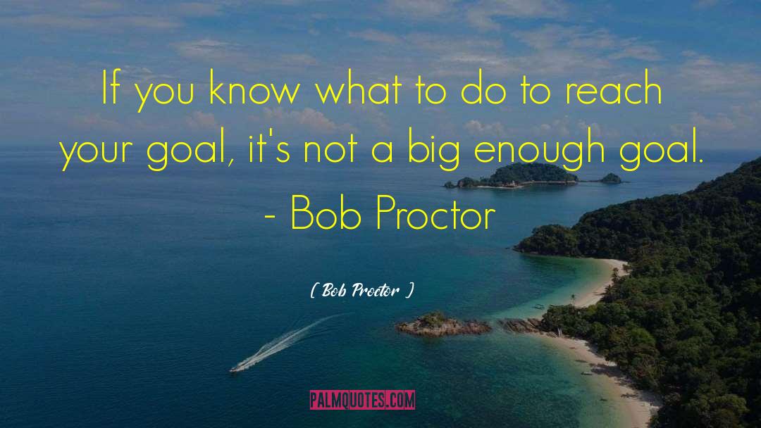 Bob Proctor Quotes: If you know what to