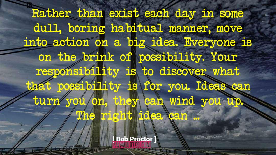 Bob Proctor Quotes: Rather than exist each day