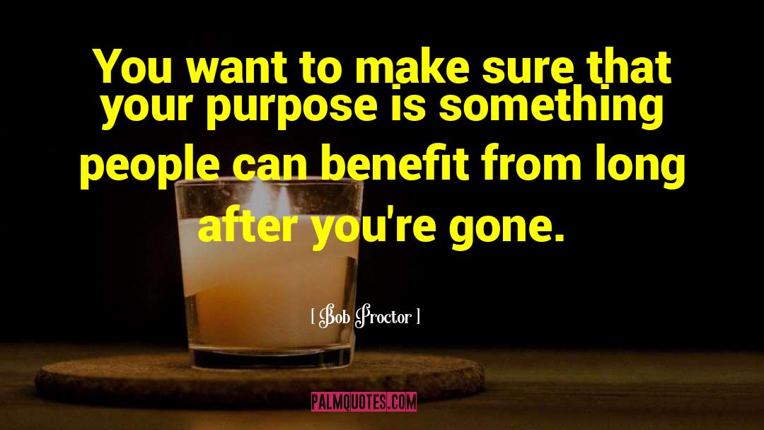 Bob Proctor Quotes: You want to make sure