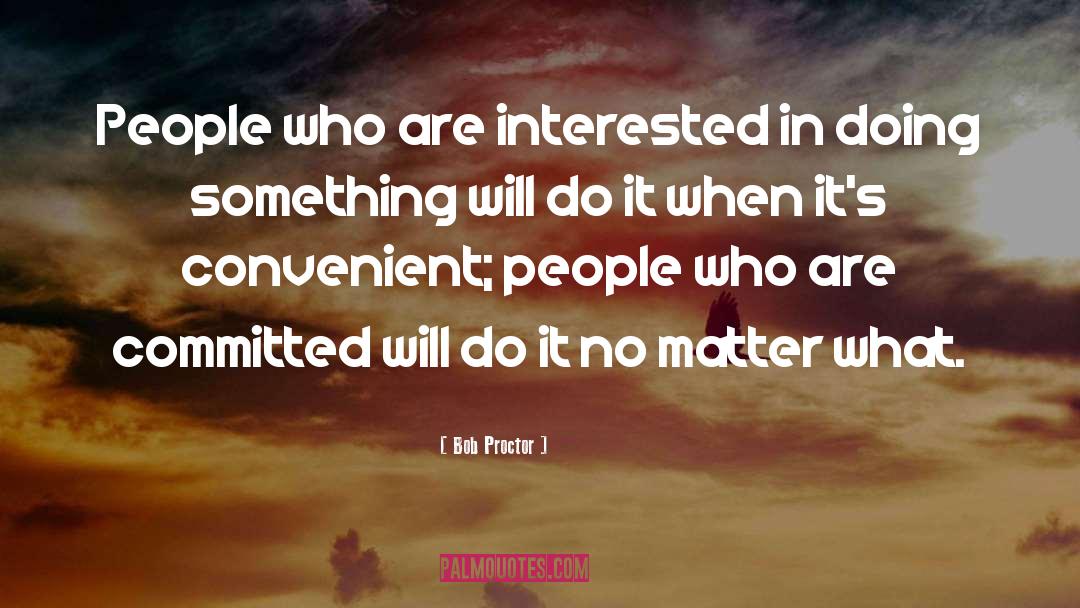 Bob Proctor Quotes: People who are interested in