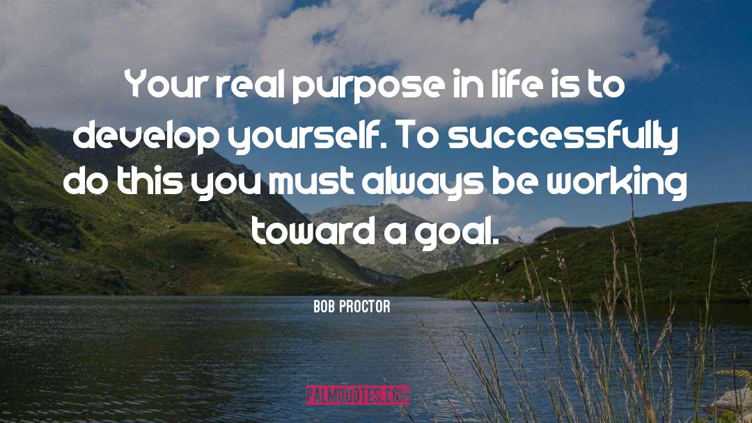 Bob Proctor Quotes: Your real purpose in life