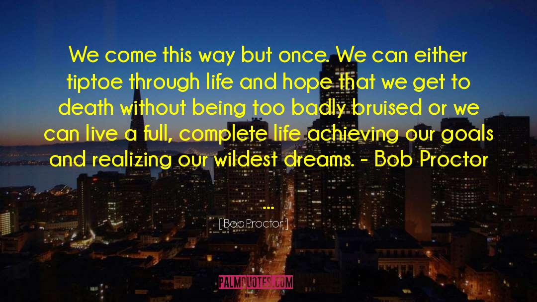 Bob Proctor Quotes: We come this way but