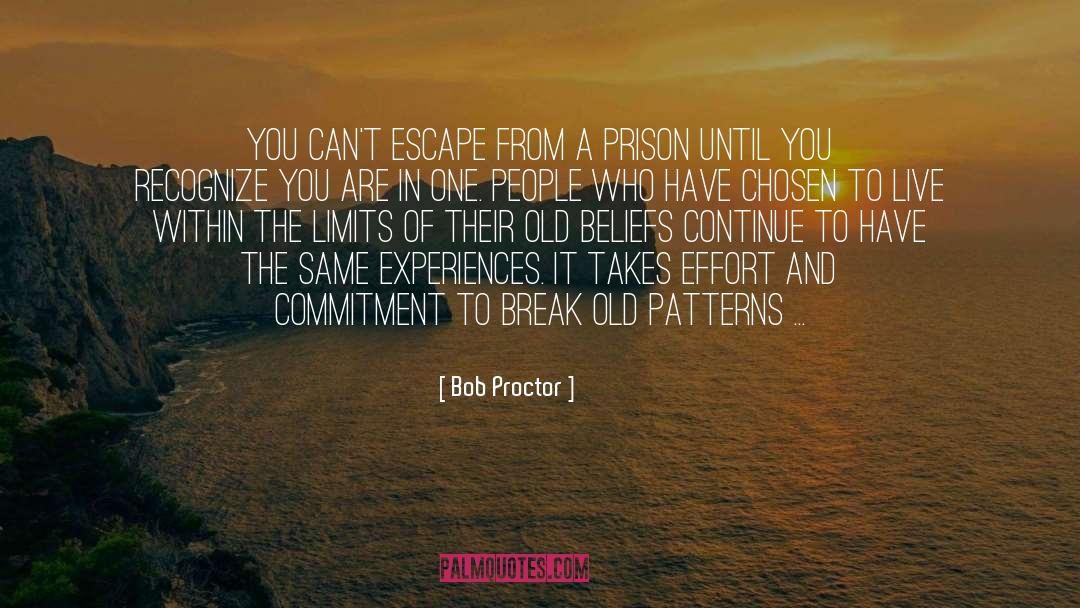 Bob Proctor Quotes: You can't escape from a