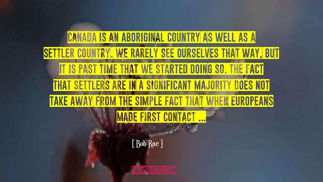 Bob Rae Quotes: Canada is an Aboriginal country