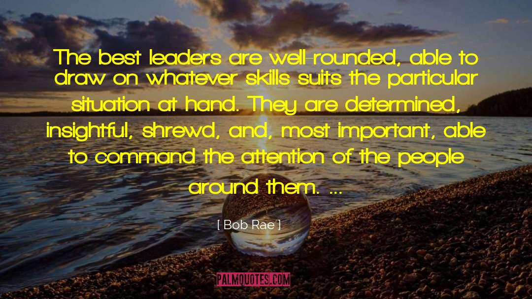 Bob Rae Quotes: The best leaders are well-rounded,