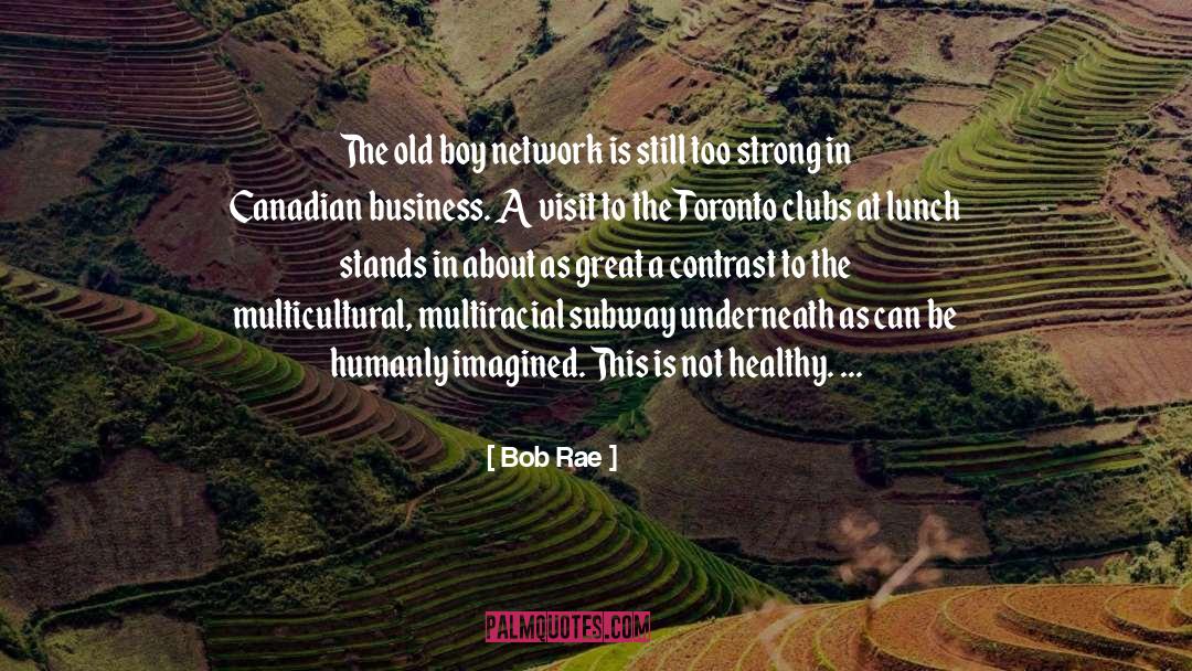 Bob Rae Quotes: The old boy network is