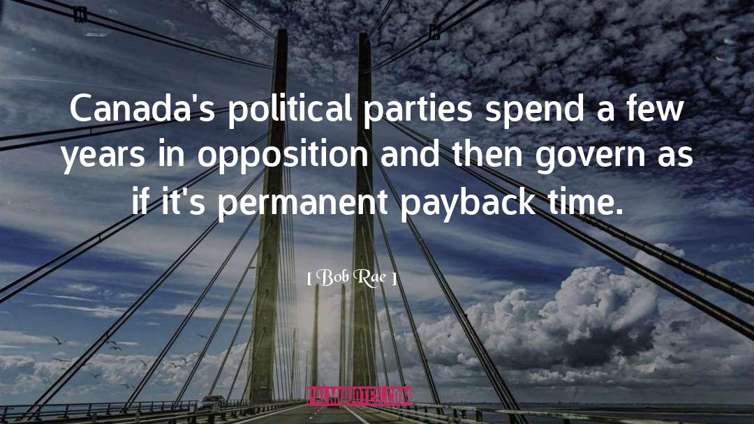 Bob Rae Quotes: Canada's political parties spend a