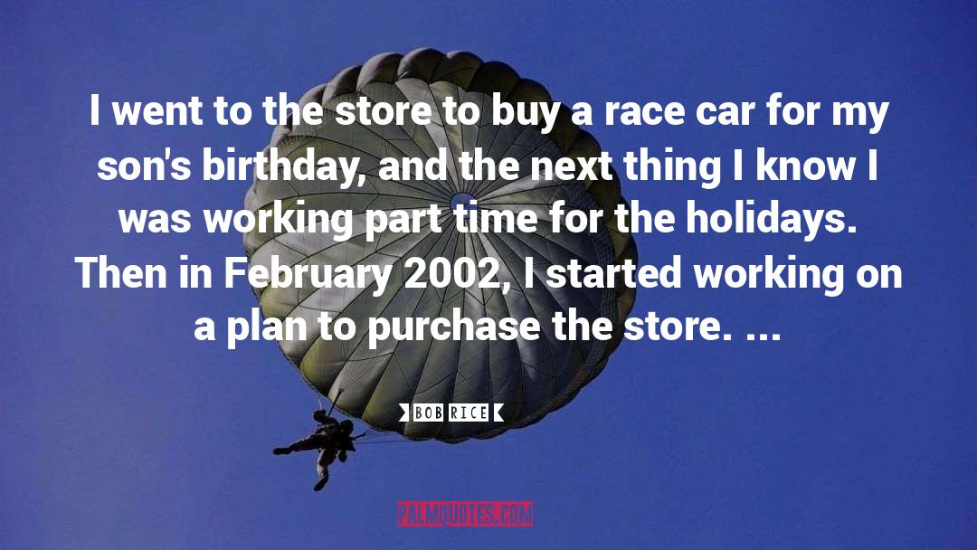 Bob Rice Quotes: I went to the store