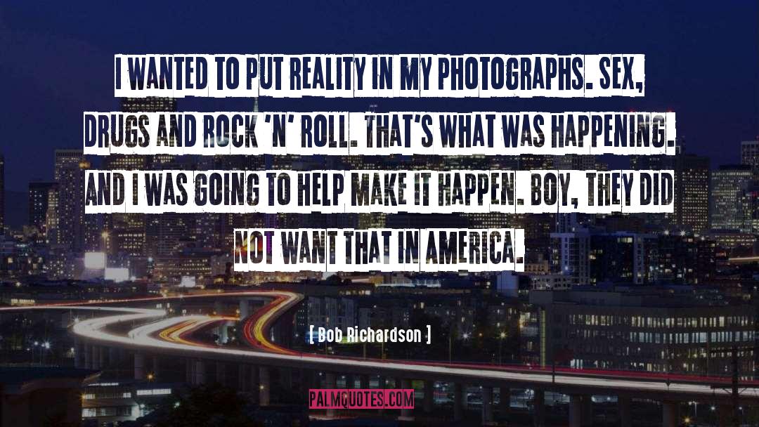 Bob Richardson Quotes: I wanted to put reality