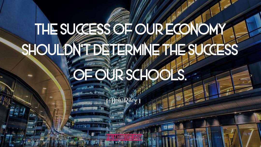 Bob Riley Quotes: The success of our economy