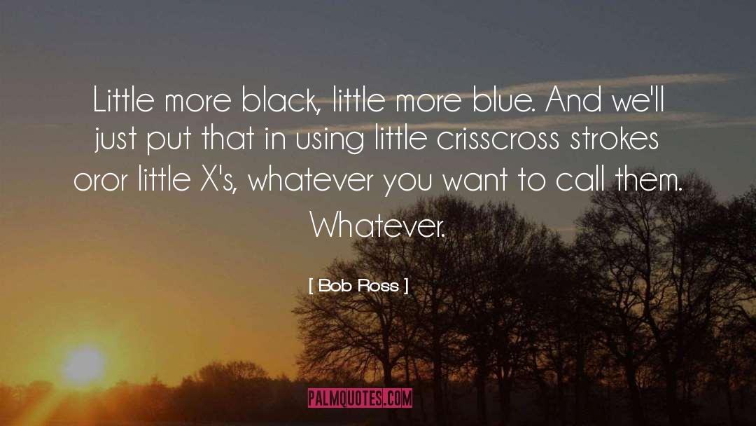 Bob Ross Quotes: Little more black, little more