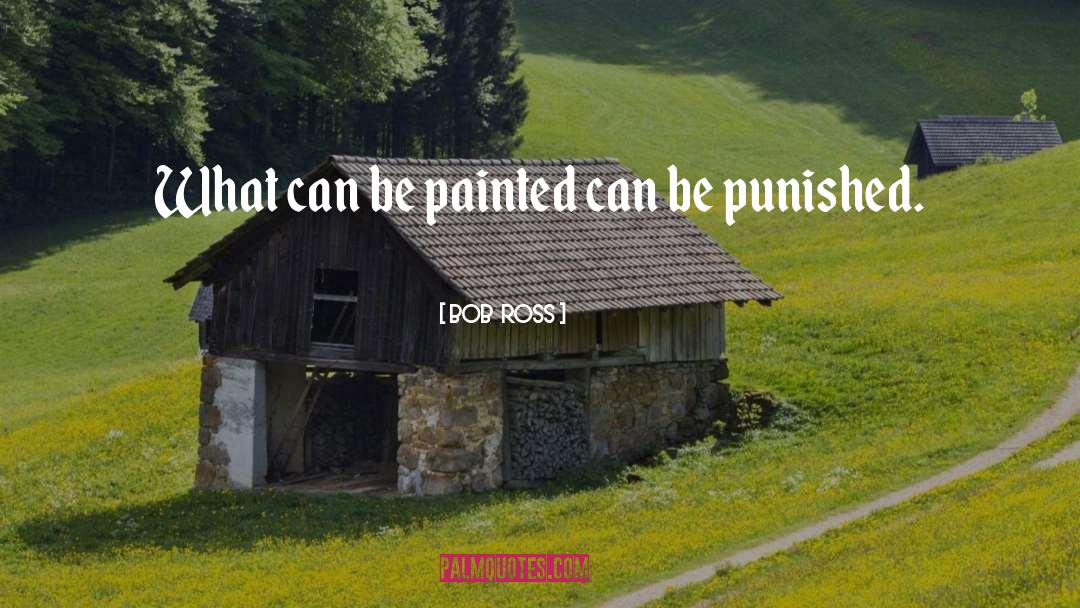 Bob Ross Quotes: What can be painted can