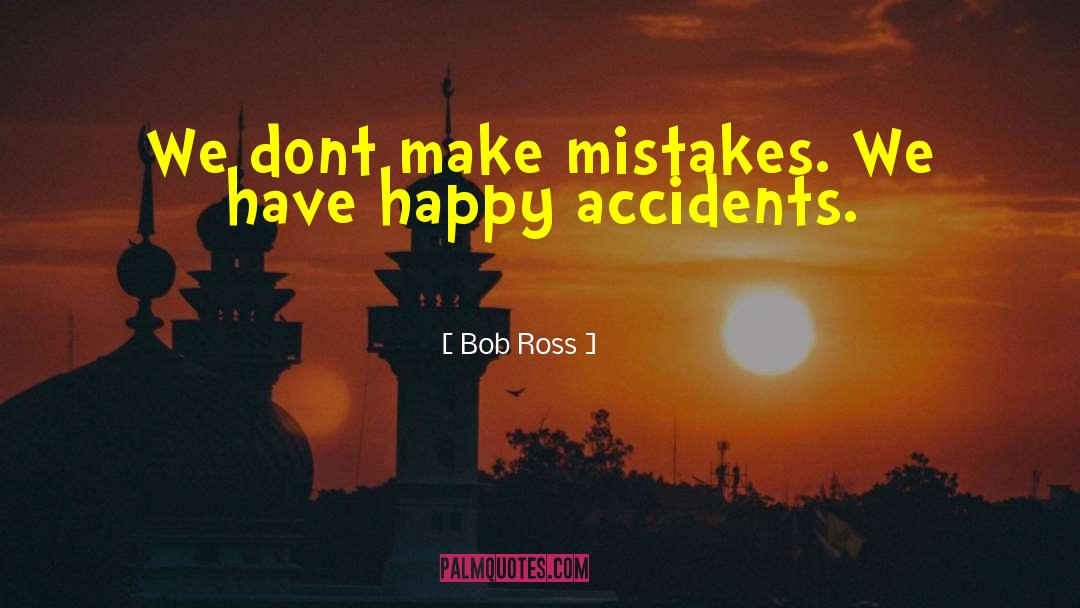 Bob Ross Quotes: We dont make mistakes. We