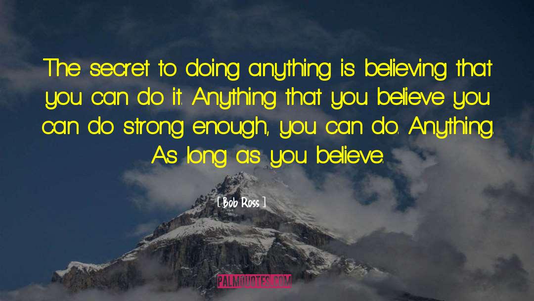 Bob Ross Quotes: The secret to doing anything