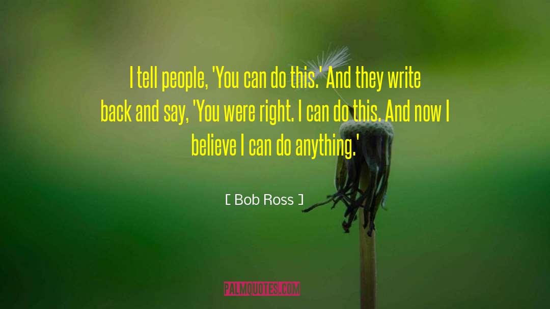 Bob Ross Quotes: I tell people, 'You can