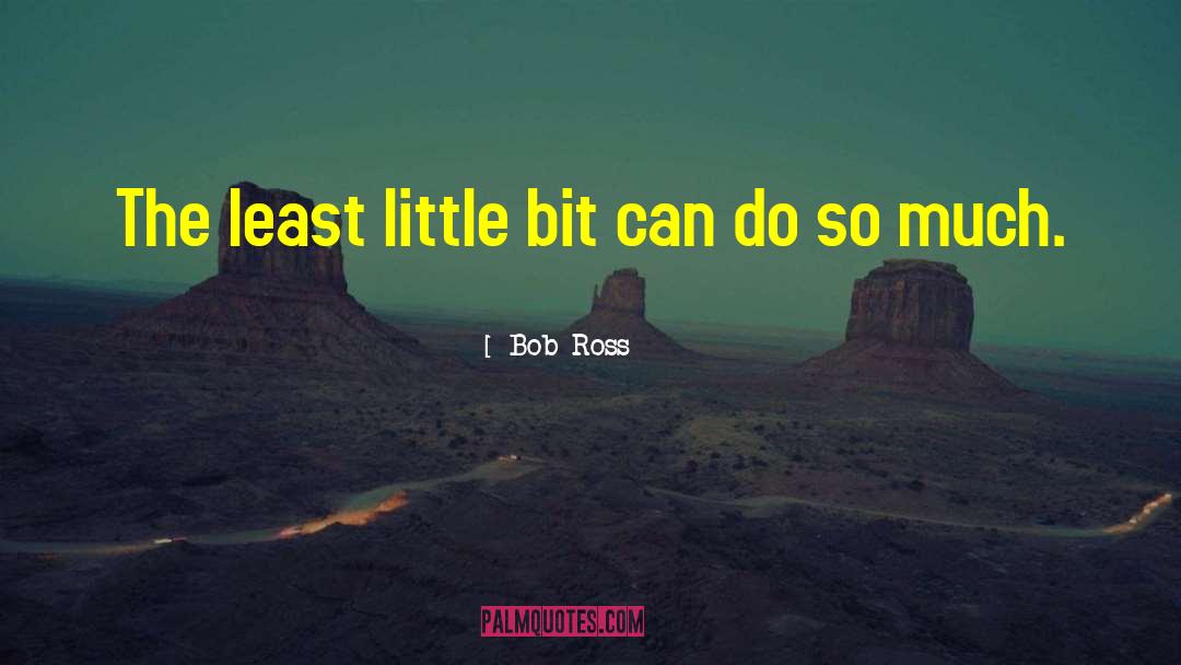 Bob Ross Quotes: The least little bit can