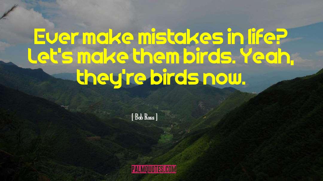 Bob Ross Quotes: Ever make mistakes in life?