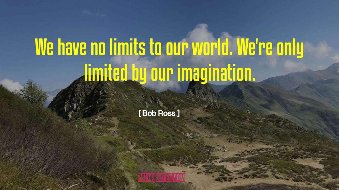 Bob Ross Quotes: We have no limits to