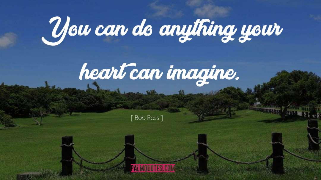 Bob Ross Quotes: You can do anything your