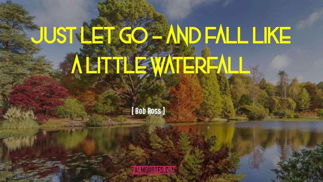 Bob Ross Quotes: Just let go - and