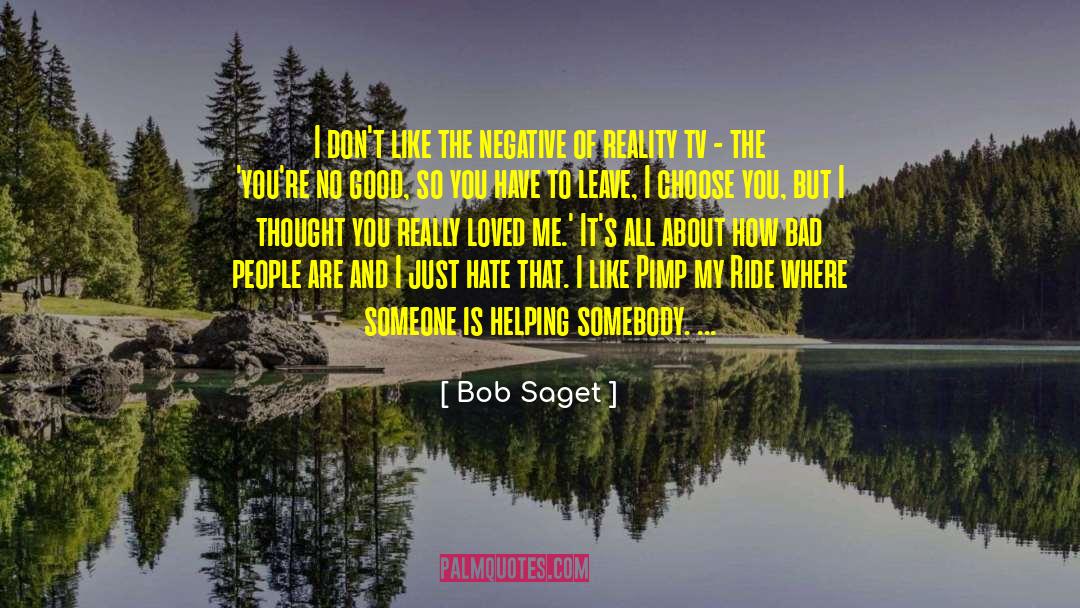 Bob Saget Quotes: I don't like the negative