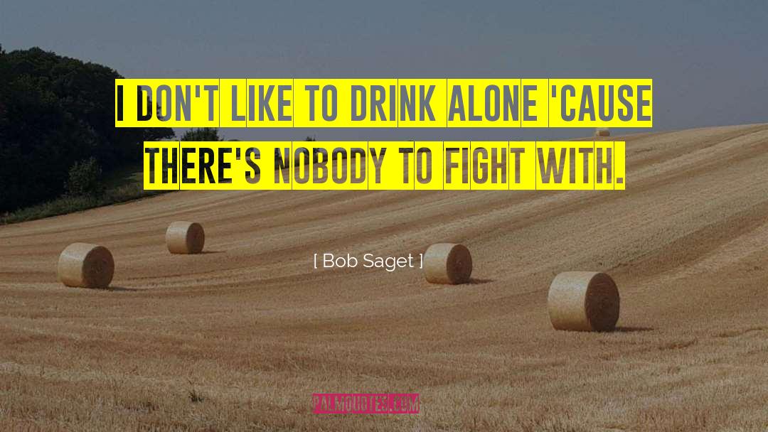 Bob Saget Quotes: I don't like to drink