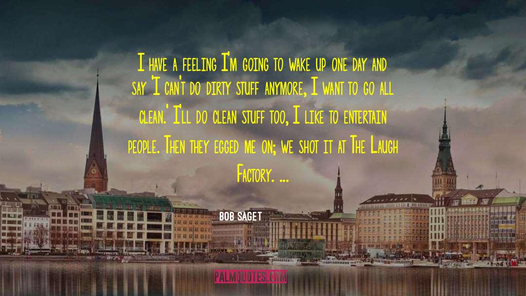 Bob Saget Quotes: I have a feeling I'm