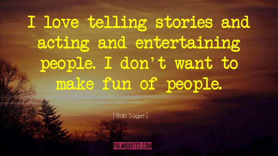 Bob Saget Quotes: I love telling stories and