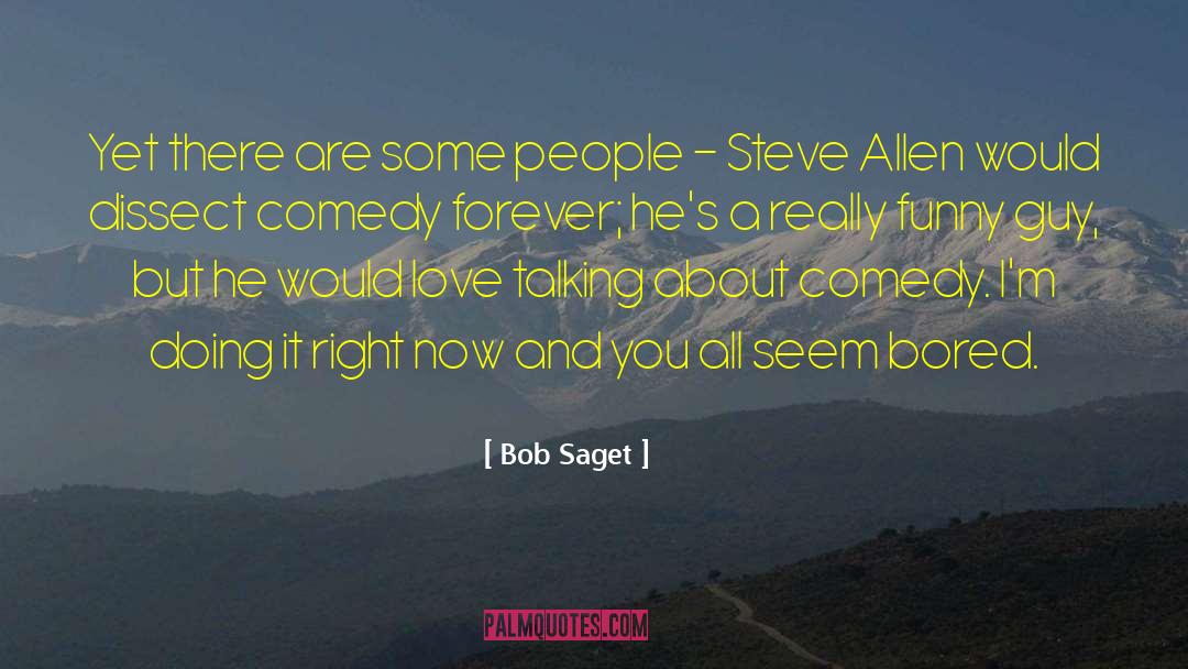 Bob Saget Quotes: Yet there are some people